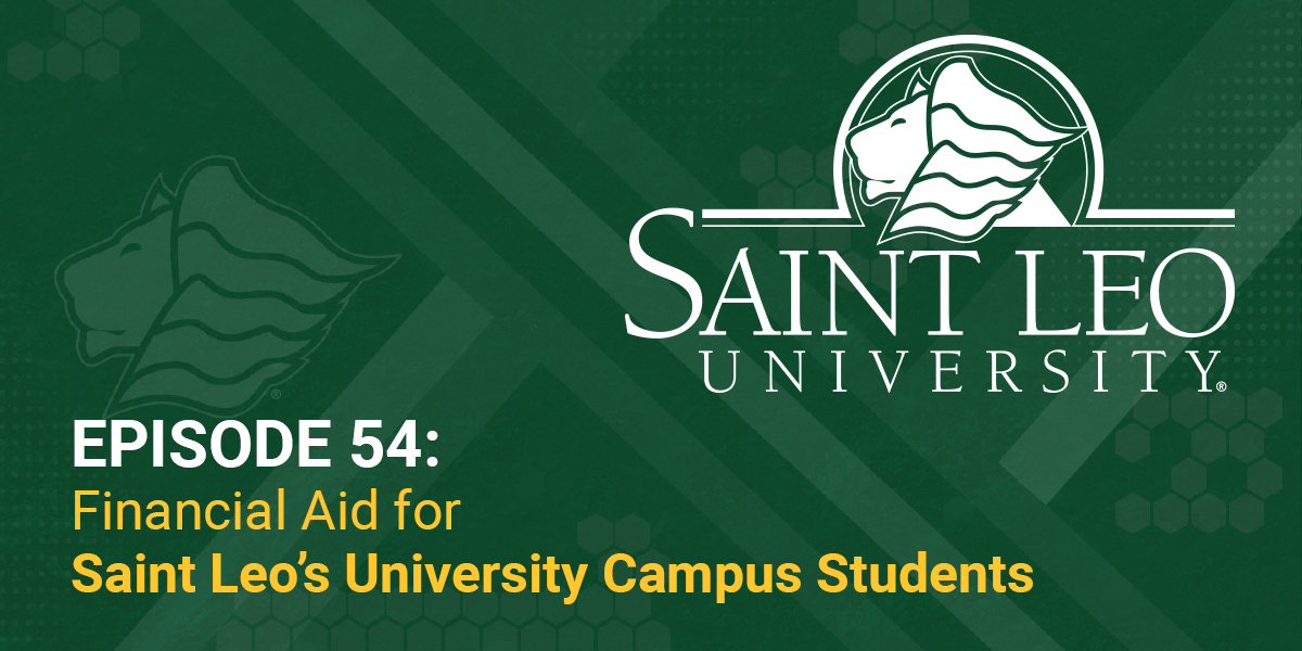 Episode 54 Financial Aid for Saint Leo’s Campus Students Saint Leo