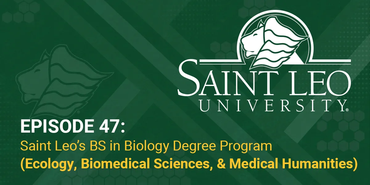 Episode 47: Saint Leo's BS in Biology Degree Program (Ecology, Biomedical Sciences, & Medical Humanities)