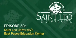 A graphic promoting Episode 50 of the Saint Leo 360 podcast on Saint Leo University's East Pasco Education Center