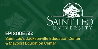 Episode 55: Saint Leo's Jacksonville Education Center & Mayport Education Center