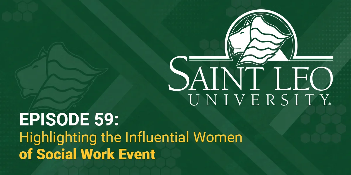 A graphic promoting Episode 59 of the Saint Leo 360 podcast highlighting the Influential Women of Social Work event held at Saint Leo University back in March as well as the undergraduate social work degree program offered at the university
