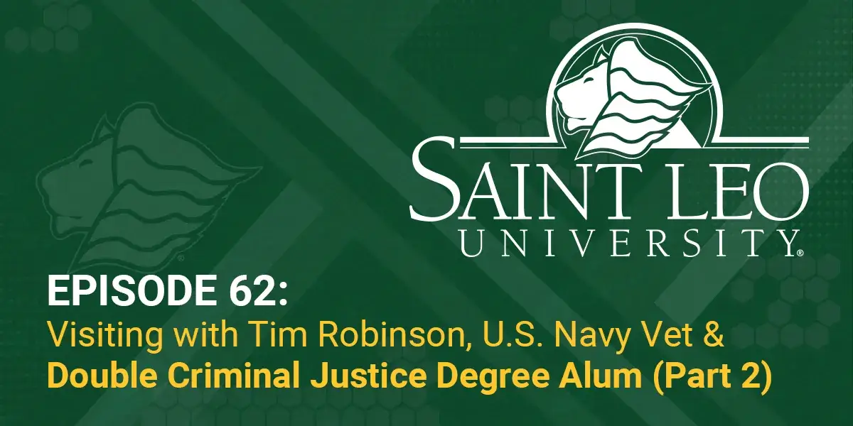 A graphic promoting Episode 62 of the Saint Leo 360 podcast featuring Part 2 of a conversation with Tim Robinson who earned two degrees in criminal justice from Saint Leo University, is a U.S. Navy vet, and now works for the Jacksonville, FL Sheriff's Office