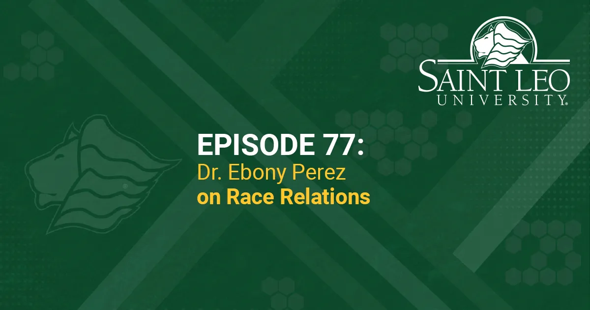 A graphic promoting Episode 77 of the Saint Leo 360 podcast with Dr. Ebony Perez on race relations; Perez is an assistant professor of social work and chair of the undergraduate social work program at Saint Leo University